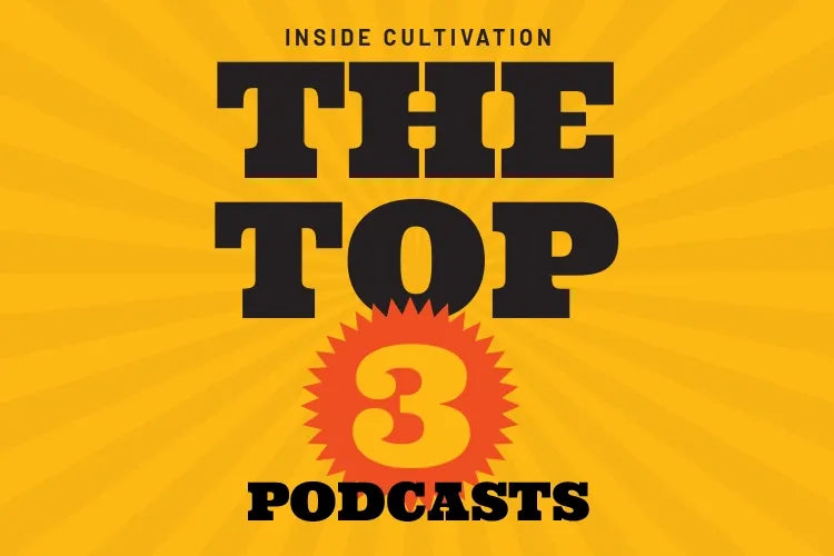 Yellow title artwork reading “Inside Cultivation: The Top 3 Podcasts.”
